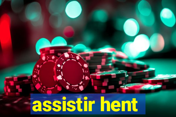 assistir hent